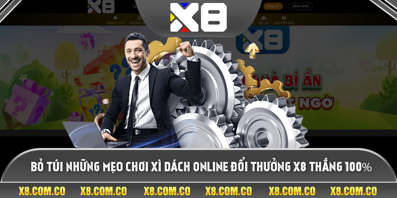 Bỏ túi những mẹo chơi xì dách online đổi thưởng x8 thắng 100%