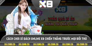 Cách Chơi Xì Dách Online X8 Chiến Thắng Trước Mọi Đối Thủ