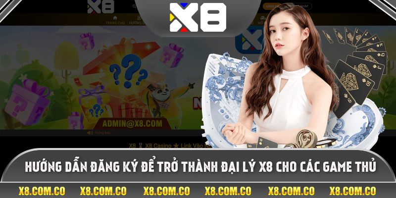 Hướng Dẫn Đăng Ký Để Trở Thành Đại Lý X8 Cho Các Game Thủ