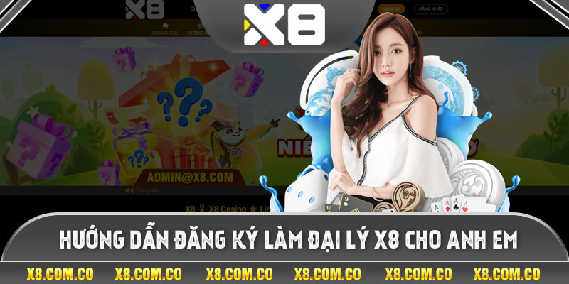 Hướng dẫn đăng ký làm đại lý x8 cho anh em