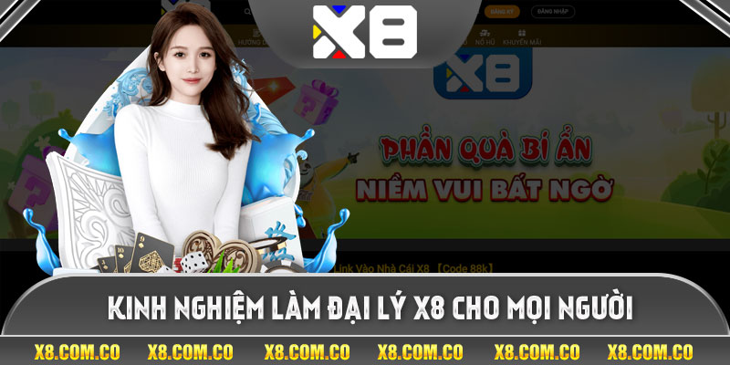 Kinh nghiệm làm đại lý x8 cho mọi người