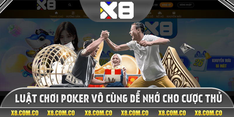 Luật chơi Poker vô cùng dễ nhớ cho cược thủ