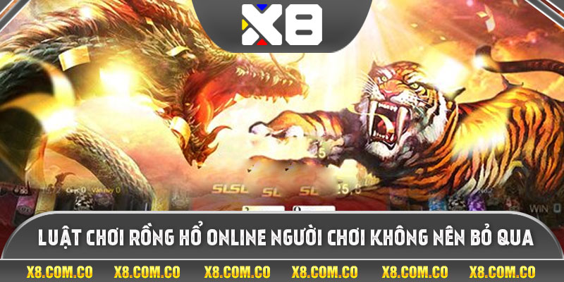 Luật chơi rồng hổ online người chơi không nên bỏ qua