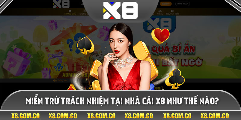 Miễn trừ trách nhiệm tại nhà cái X8 như thế nào?