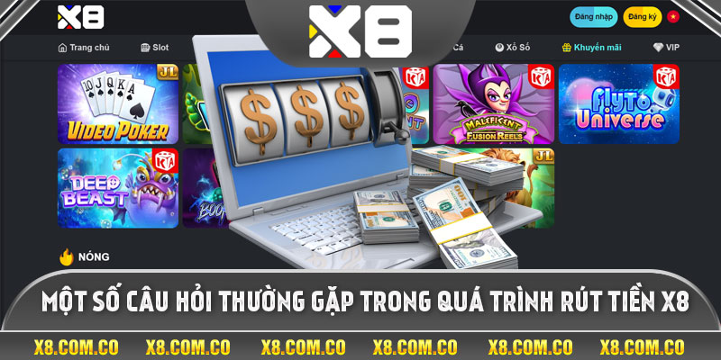 Một số câu hỏi thường gặp trong quá trình rút tiền X8