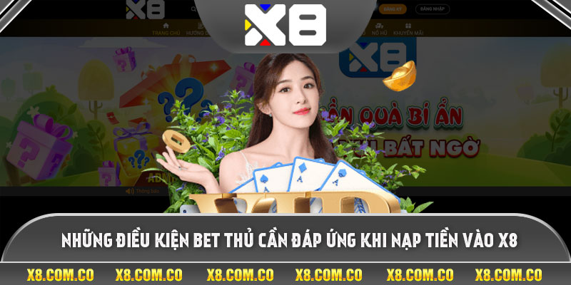 Những điều kiện bet thủ cần đáp ứng khi nạp tiền vào X8