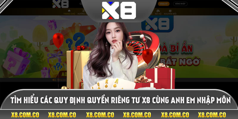 Tìm Hiểu Các Quy Định Quyền Riêng Tư X8 Cùng Anh Em Nhập Môn