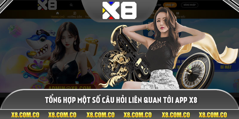 Tổng hợp một số câu hỏi liên quan tới app X8