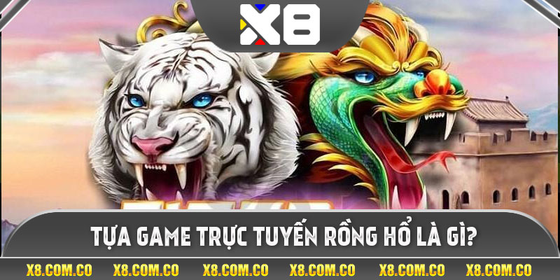 Tựa game trực tuyến rồng hổ là gì?